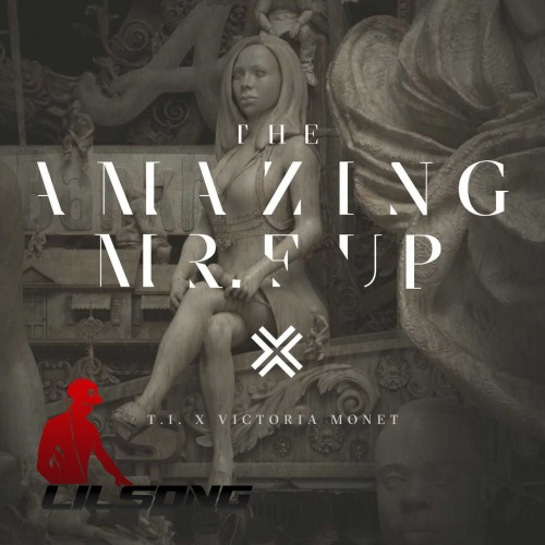 T.I. Ft. Victoria Monet - The Amazing Mr. FucK Up